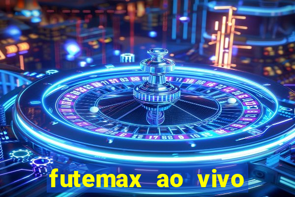 futemax ao vivo futebol ao vivo hoje